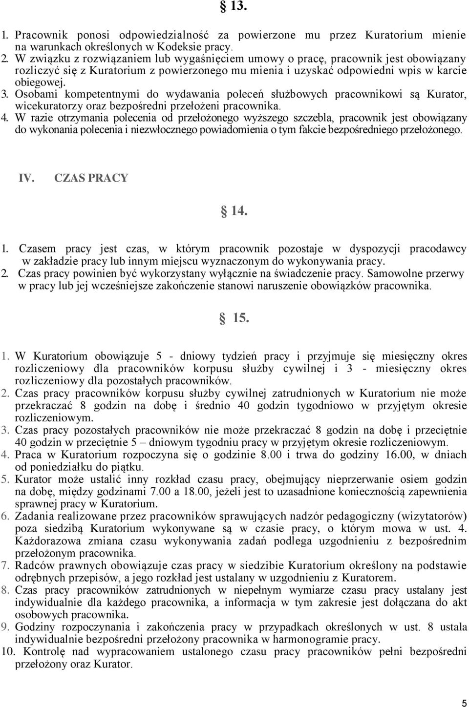 Osobami kompetentnymi do wydawania poleceń służbowych pracownikowi są Kurator, wicekuratorzy oraz bezpośredni przełożeni pracownika. 4.