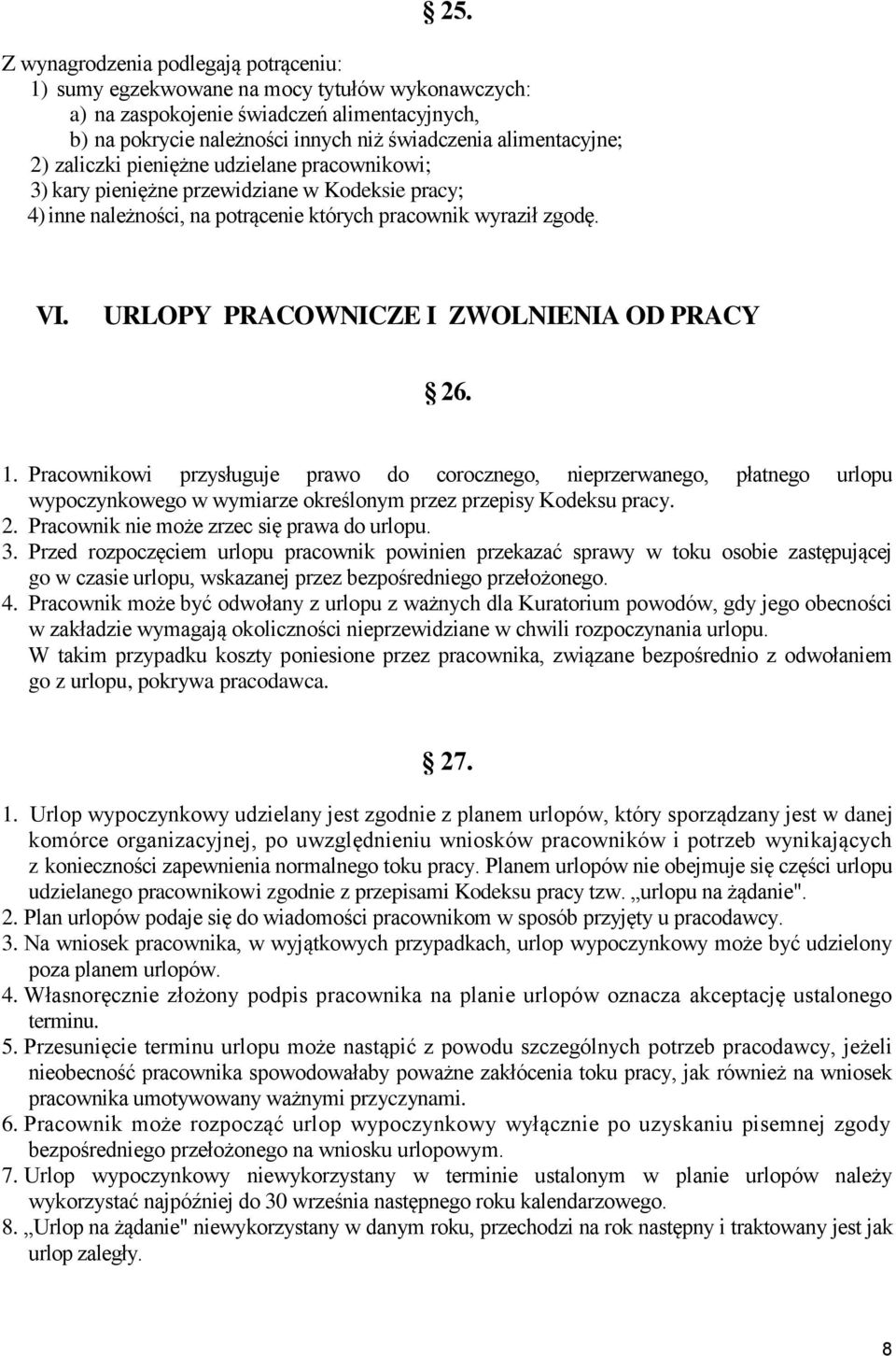 URLOPY PRACOWNICZE I ZWOLNIENIA OD PRACY 26. 1. Pracownikowi przysługuje prawo do corocznego, nieprzerwanego, płatnego urlopu wypoczynkowego w wymiarze określonym przez przepisy Kodeksu pracy. 2. Pracownik nie może zrzec się prawa do urlopu.