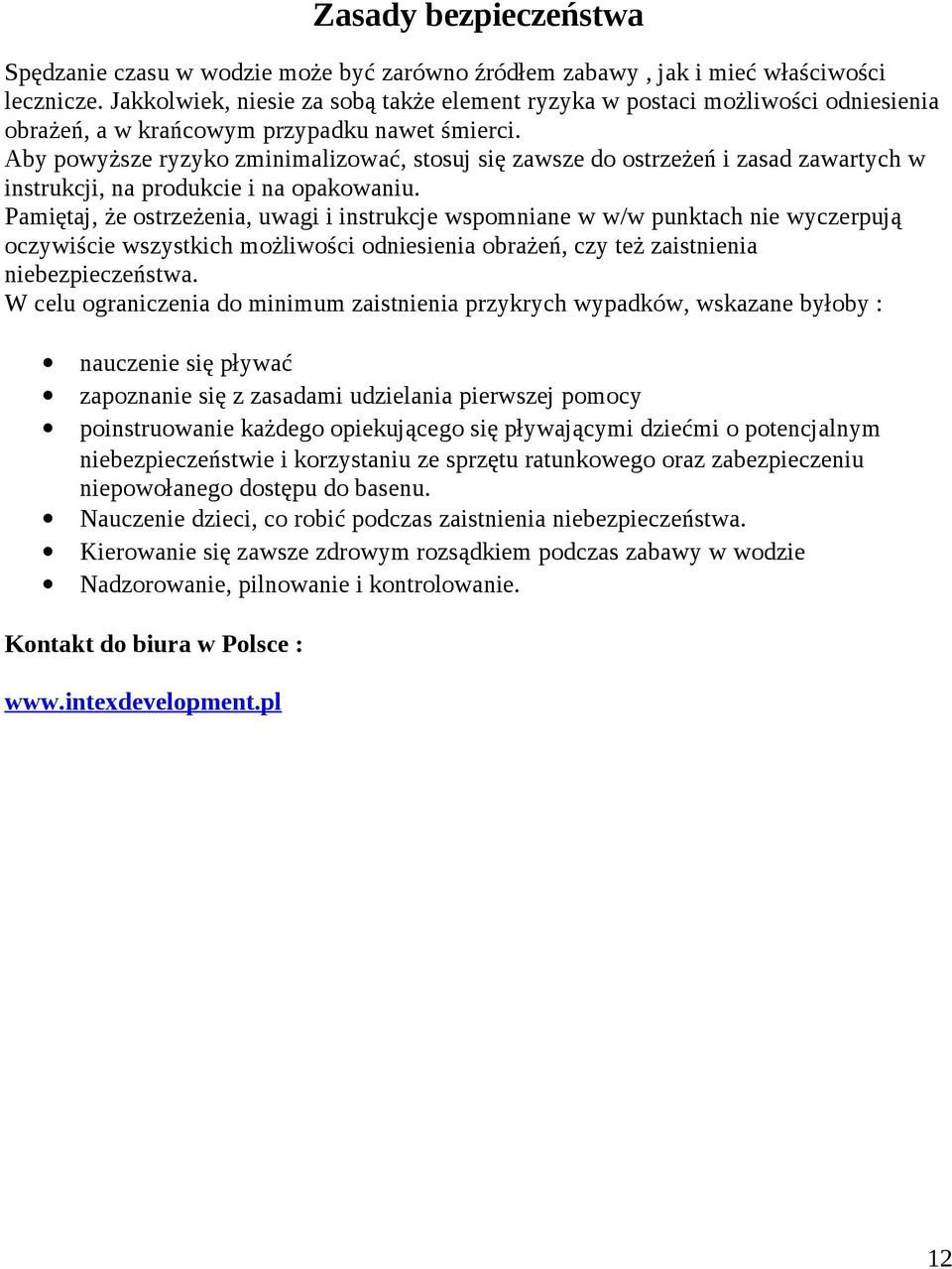 Aby powyższe ryzyko zminimalizować, stosuj się zawsze do ostrzeżeń i zasad zawartych w instrukcji, na produkcie i na opakowaniu.