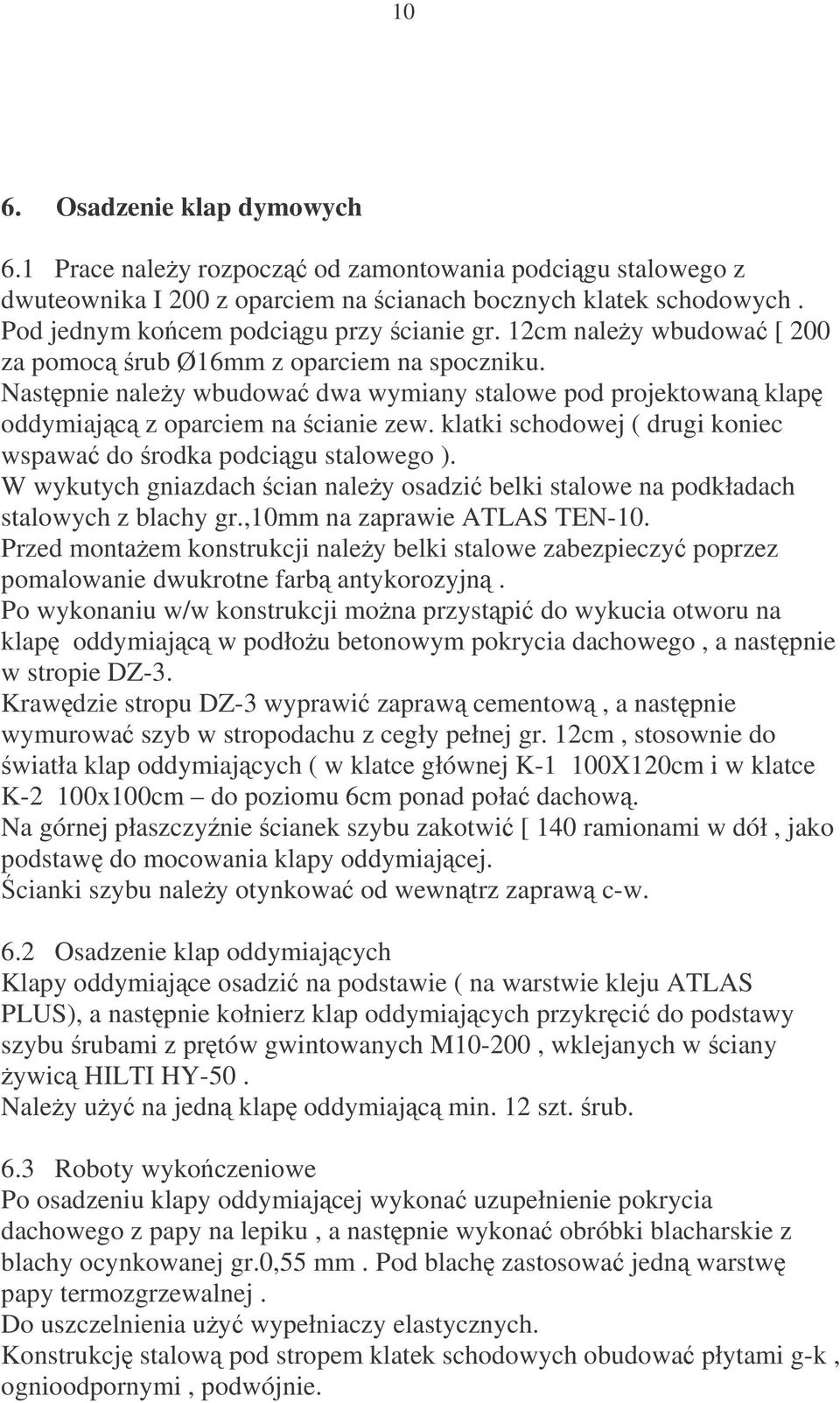 klatki schodowej ( drugi koniec wspawa do rodka podcigu stalowego ). W wykutych gniazdach cian naley osadzi belki stalowe na podkładach stalowych z blachy gr.,10mm na zaprawie ATLAS TEN-10.