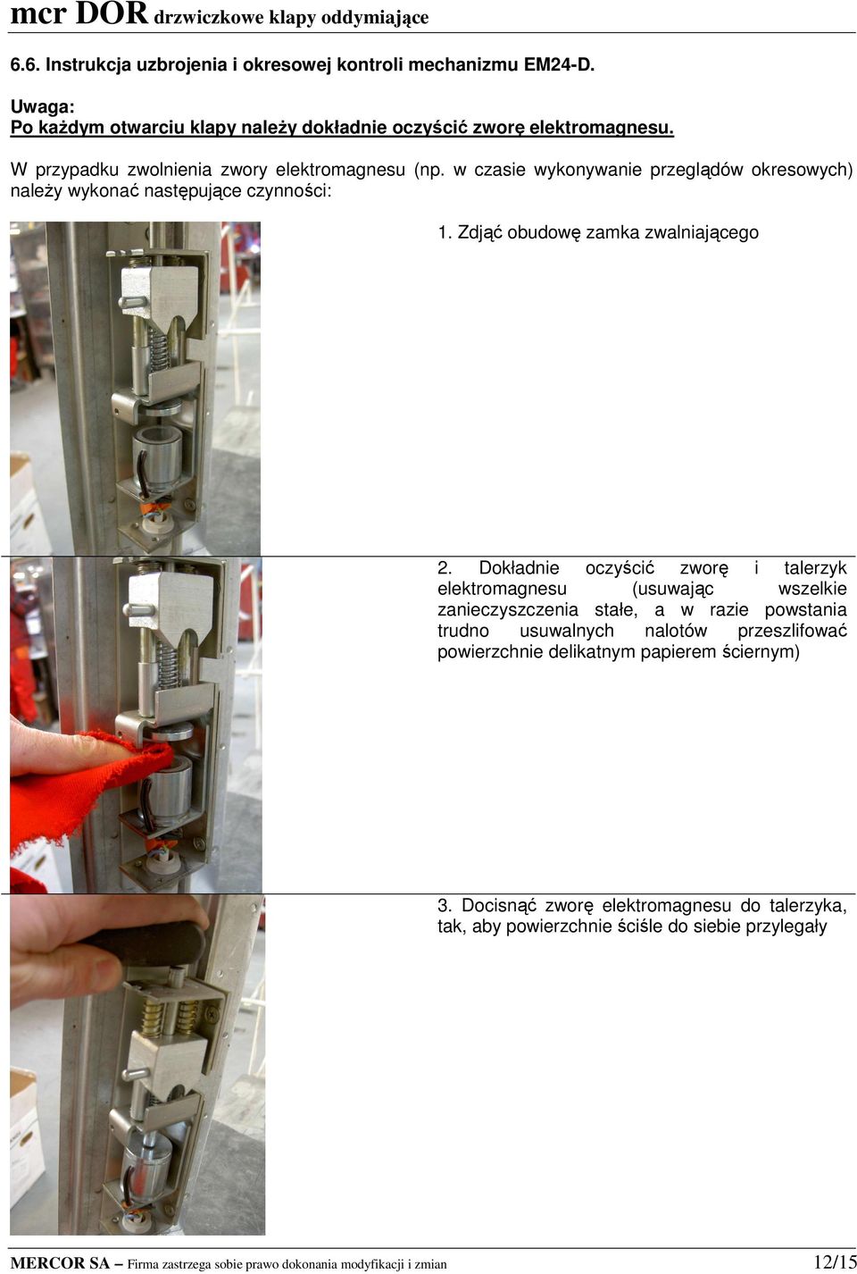 Dokładnie oczyścić zworę i talerzyk elektromagnesu (usuwając wszelkie zanieczyszczenia stałe, a w razie powstania trudno usuwalnych nalotów przeszlifować powierzchnie