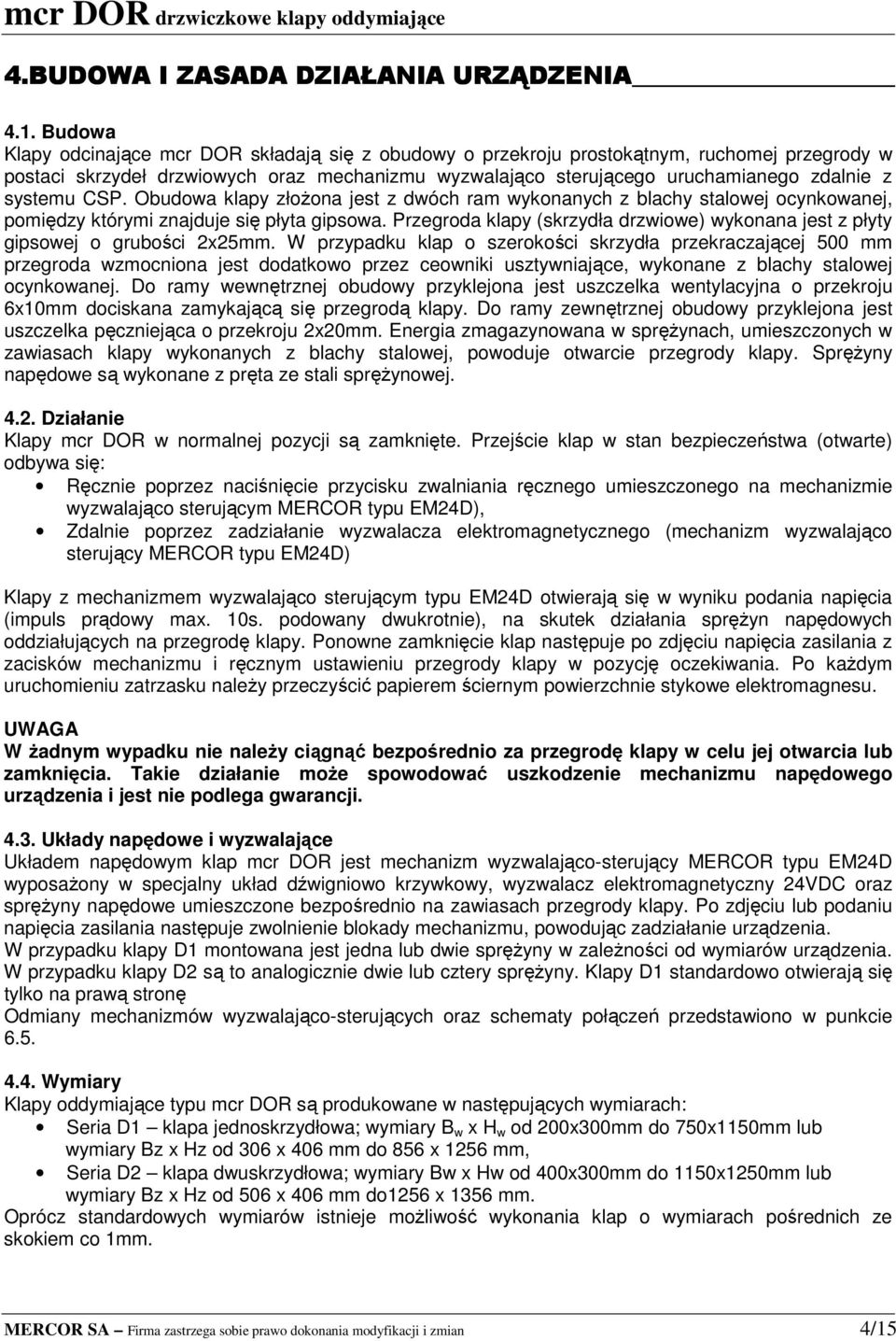 systemu CSP. Obudowa klapy złoŝona jest z dwóch ram wykonanych z blachy stalowej ocynkowanej, pomiędzy którymi znajduje się płyta gipsowa.