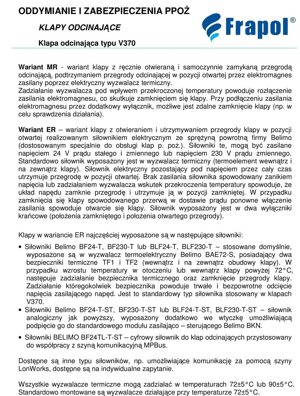 Przy podłączeniu zasilania elektromagnesu przez dodatkowy wyłącznik, możliwe jest zdalne zamknięcie klapy (np. w celu sprawdzenia działania).