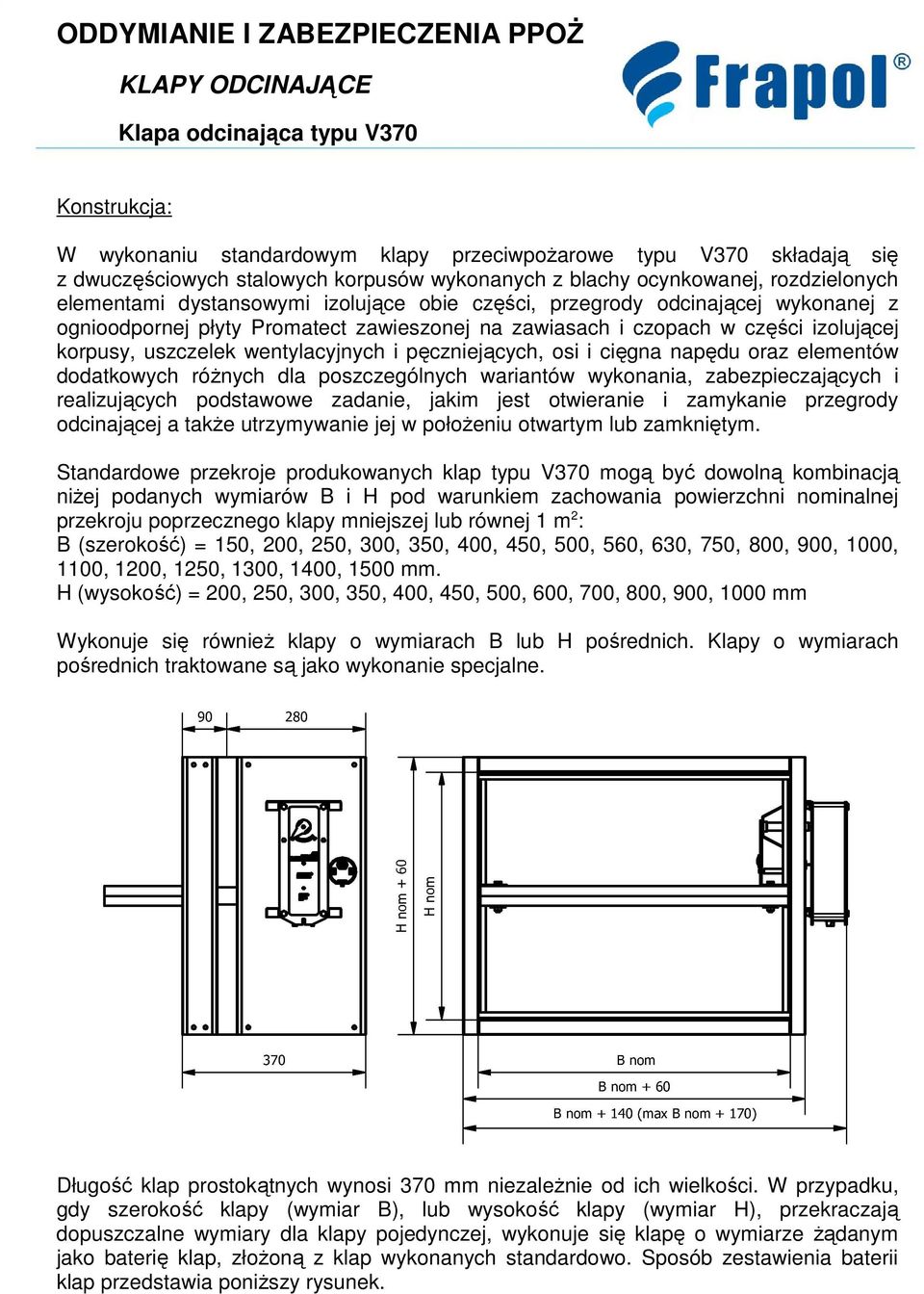 napędu oraz elementów dodatkowych różnych dla poszczególnych wariantów wykonania, zabezpieczających i realizujących podstawowe zadanie, jakim jest otwieranie i zamykanie przegrody odcinającej a także