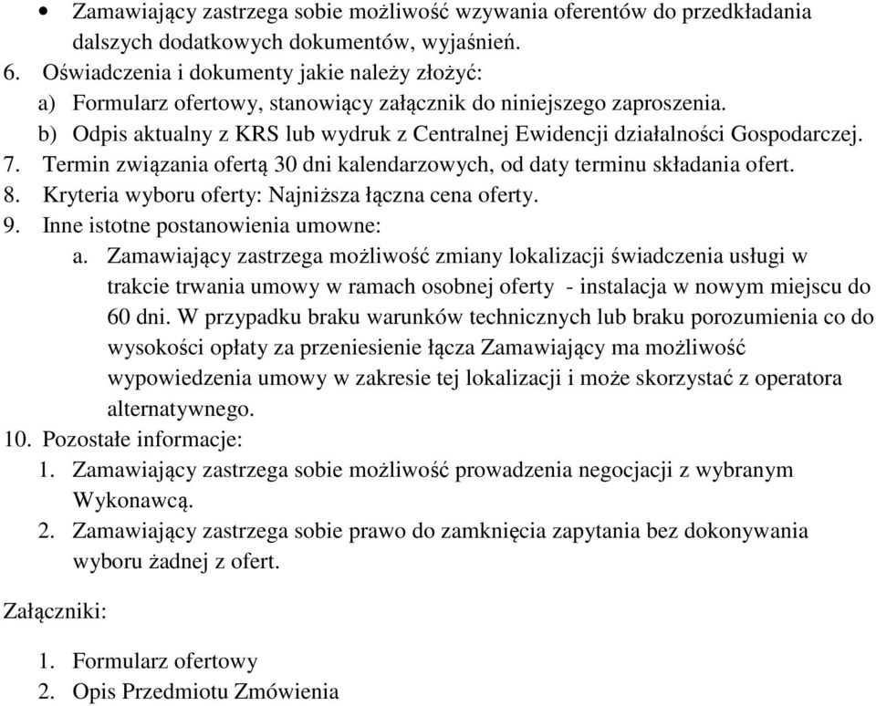 b) Odpis aktualny z KRS lub wydruk z Centralnej Ewidencji działalności Gospodarczej. 7. Termin związania ofertą 30 dni kalendarzowych, od daty terminu składania ofert. 8.