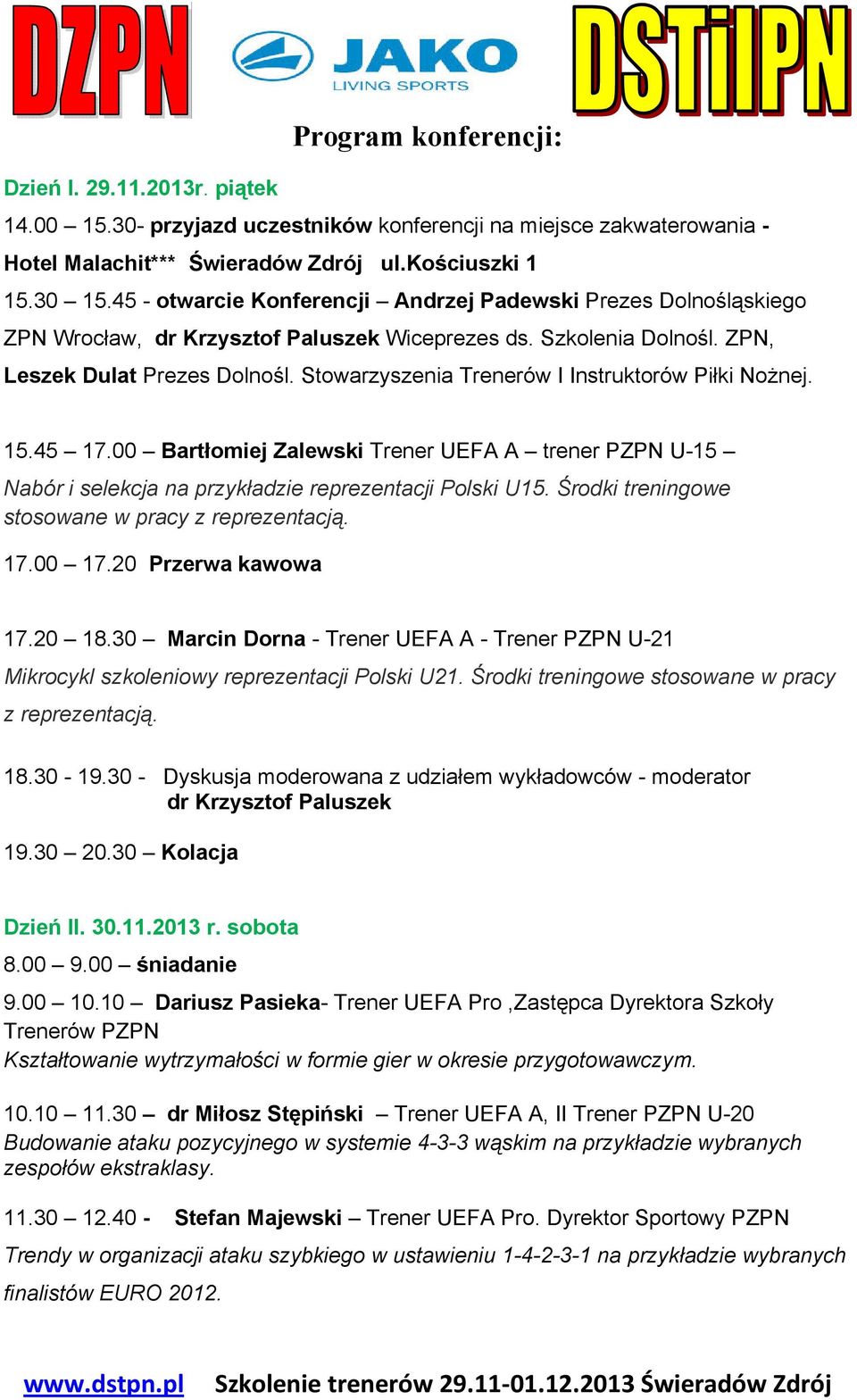 Stowarzyszenia Trenerów I Instruktorów Piłki Nożnej. 15.45 17.00 Bartłomiej Zalewski Trener UEFA A trener PZPN U-15 Nabór i selekcja na przykładzie reprezentacji Polski U15.