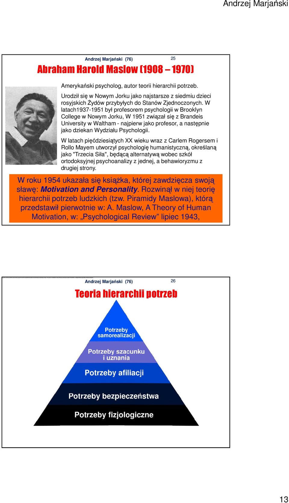 Andrzej Marjański Abraham Harold Maslow (1908 1970) Amerykański psycholog, autor teorii hierarchii potrzeb.