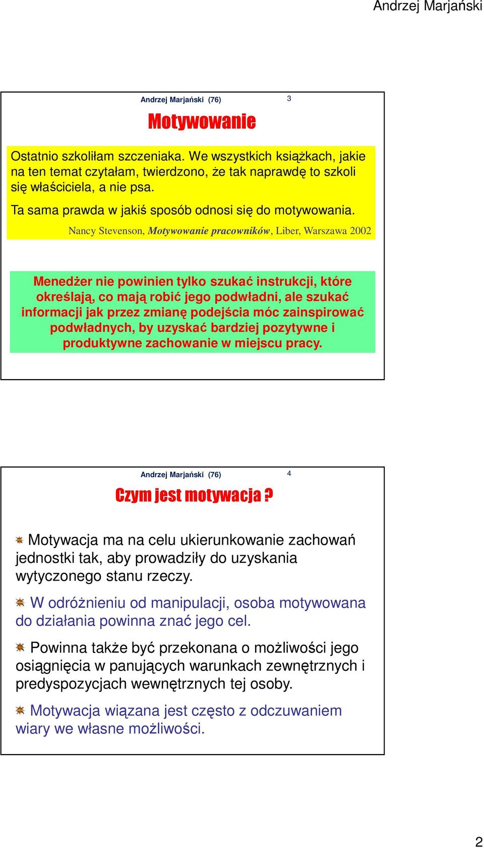 Nancy Stevenson, Motywowanie pracowników, Liber, Warszawa 2002 Menedżer nie powinien tylko szukać instrukcji, które określają, co mają robić jego podwładni, ale szukać informacji jak przez zmianę