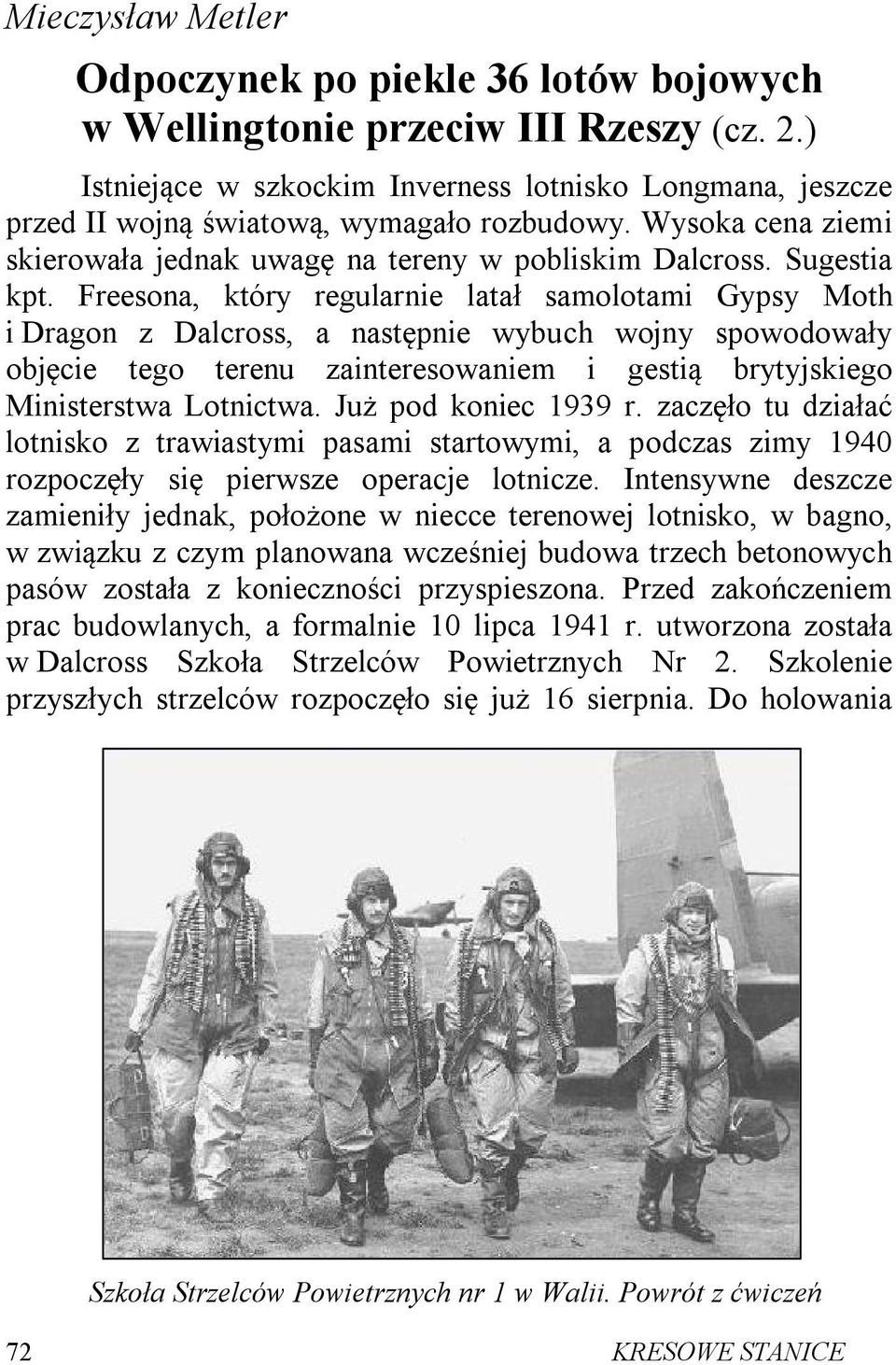 Freesona, który regularnie latał samolotami Gypsy Moth i Dragon z Dalcross, a następnie wybuch wojny spowodowały objęcie tego terenu zainteresowaniem i gestią brytyjskiego Ministerstwa Lotnictwa.