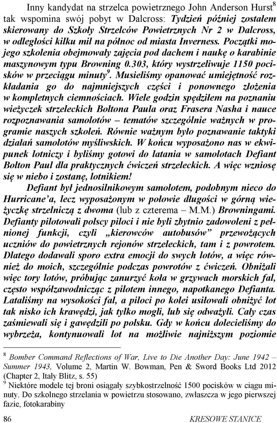 303, który wystrzeliwuje 1150 pocisków w przeciągu minuty 9. Musieliśmy opanować umiejętność rozkładania go do najmniejszych części i ponownego złożenia w kompletnych ciemnościach.