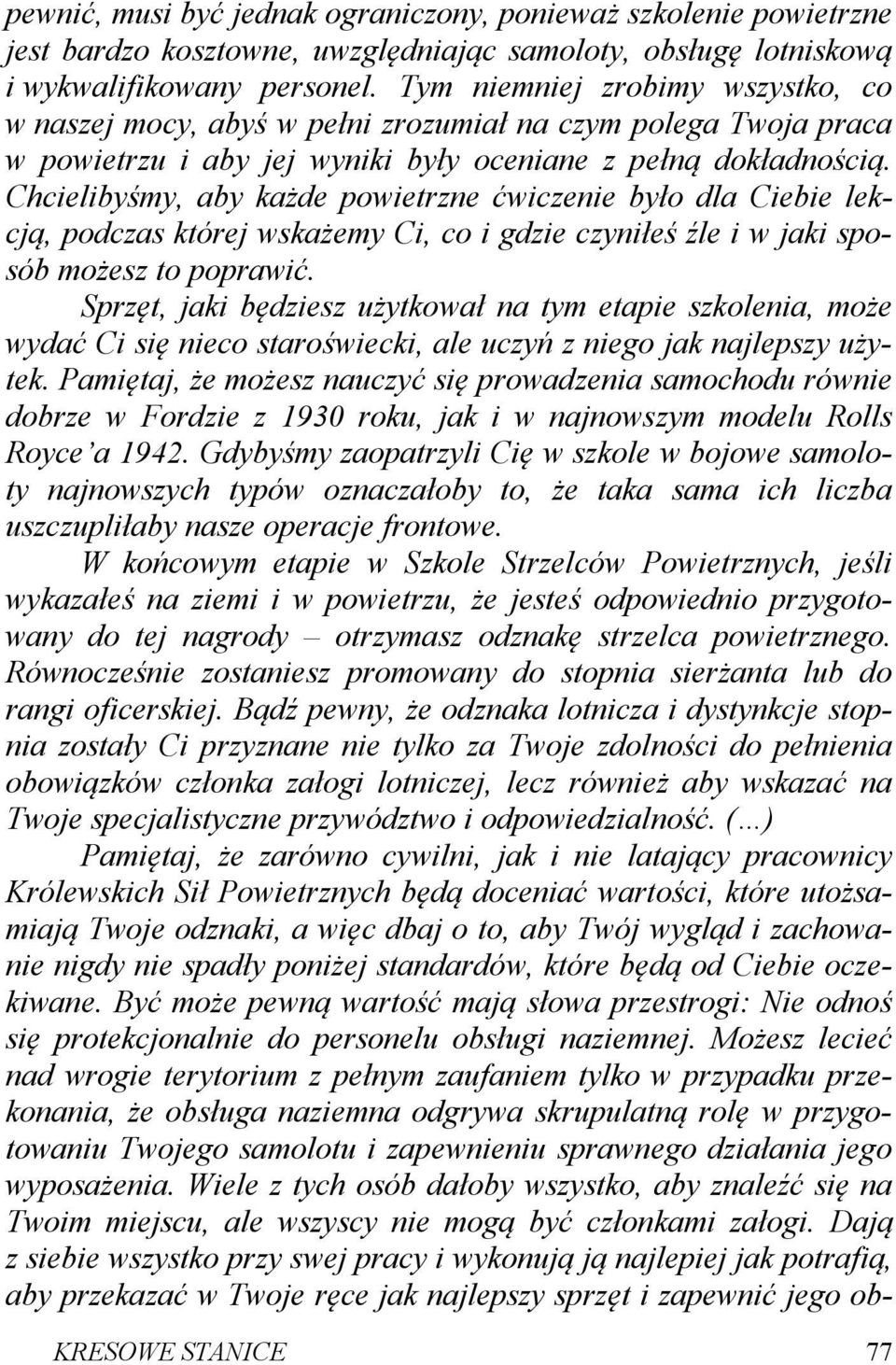 Chcielibyśmy, aby każde powietrzne ćwiczenie było dla Ciebie lekcją, podczas której wskażemy Ci, co i gdzie czyniłeś źle i w jaki sposób możesz to poprawić.