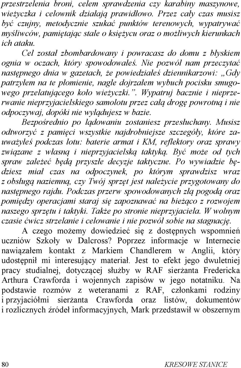 Cel został zbombardowany i powracasz do domu z błyskiem ognia w oczach, który spowodowałeś.