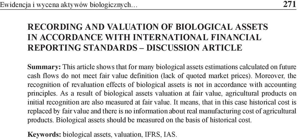 Moreover, the recognition of revaluation effects of biological assets is not in accordance with accounting principles.