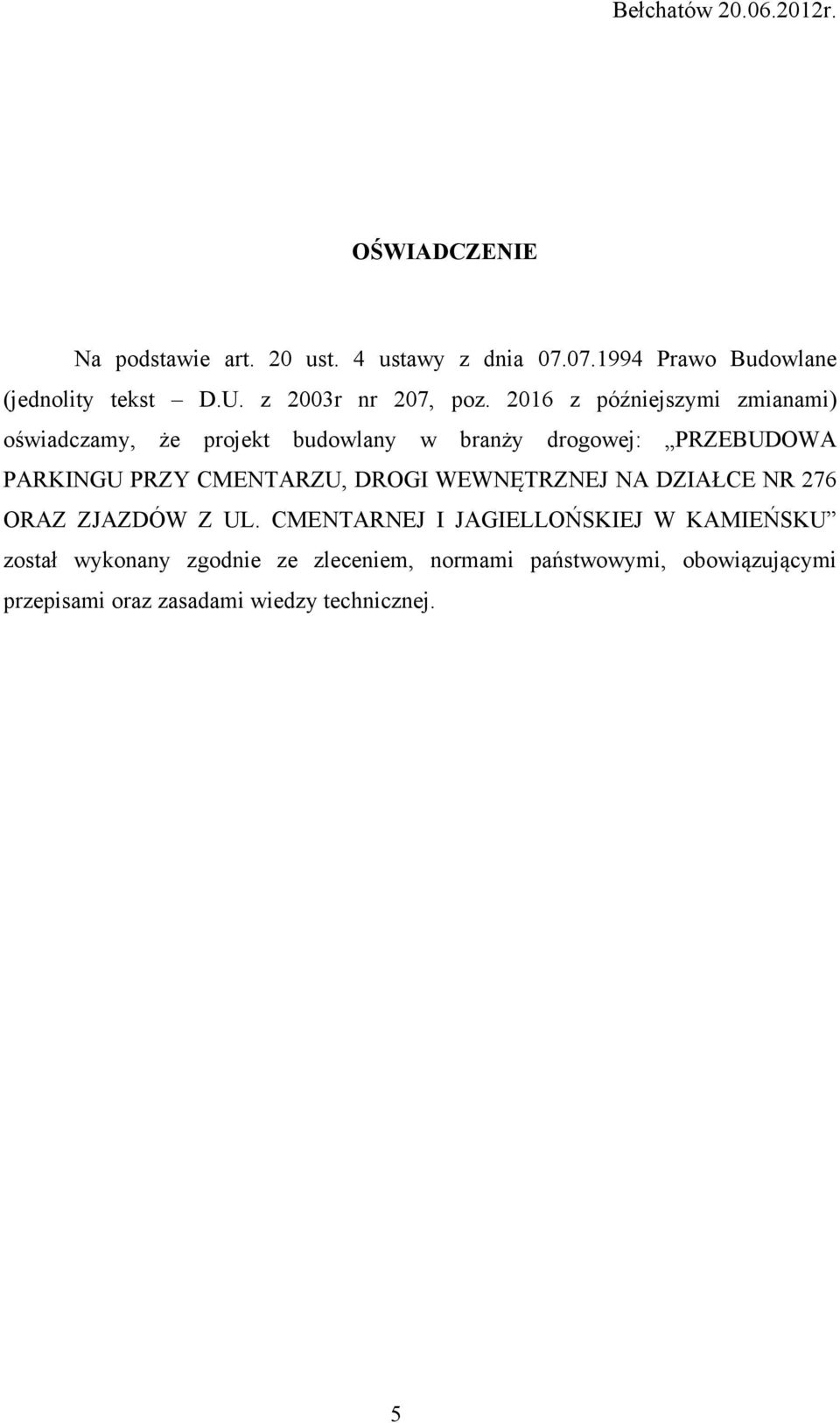 2016 z późniejszymi zmianami) oświadczamy, że projekt budowlany w branży drogowej: PRZEBUDOWA PARKINGU PRZY CMENTARZU,