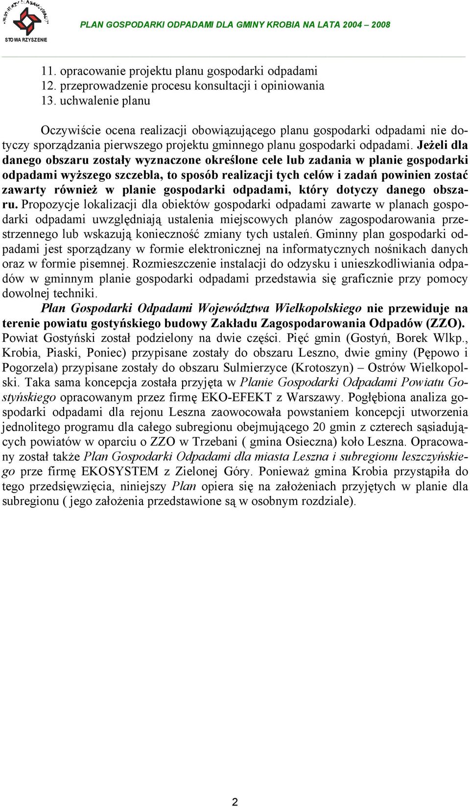 Jeżeli dla danego obszaru zostały wyznaczone określone cele lub zadania w planie gospodarki odpadami wyższego szczebla, to sposób realizacji tych celów i zadań powinien zostać zawarty również w
