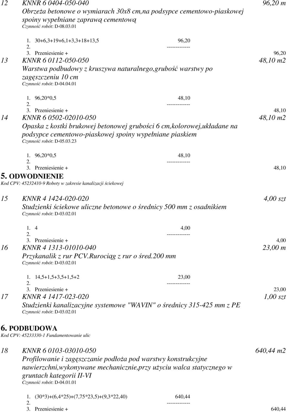 Przeniesienie + 48,10 14 KNNR 6 0502-02010-050 Opaska z kostki brukowej betonowej grubości 6 cm,kolorowej,układane na podsypce cementowo-piaskowej spoiny wypełniane piaskiem Czynność robót: D-05.03.