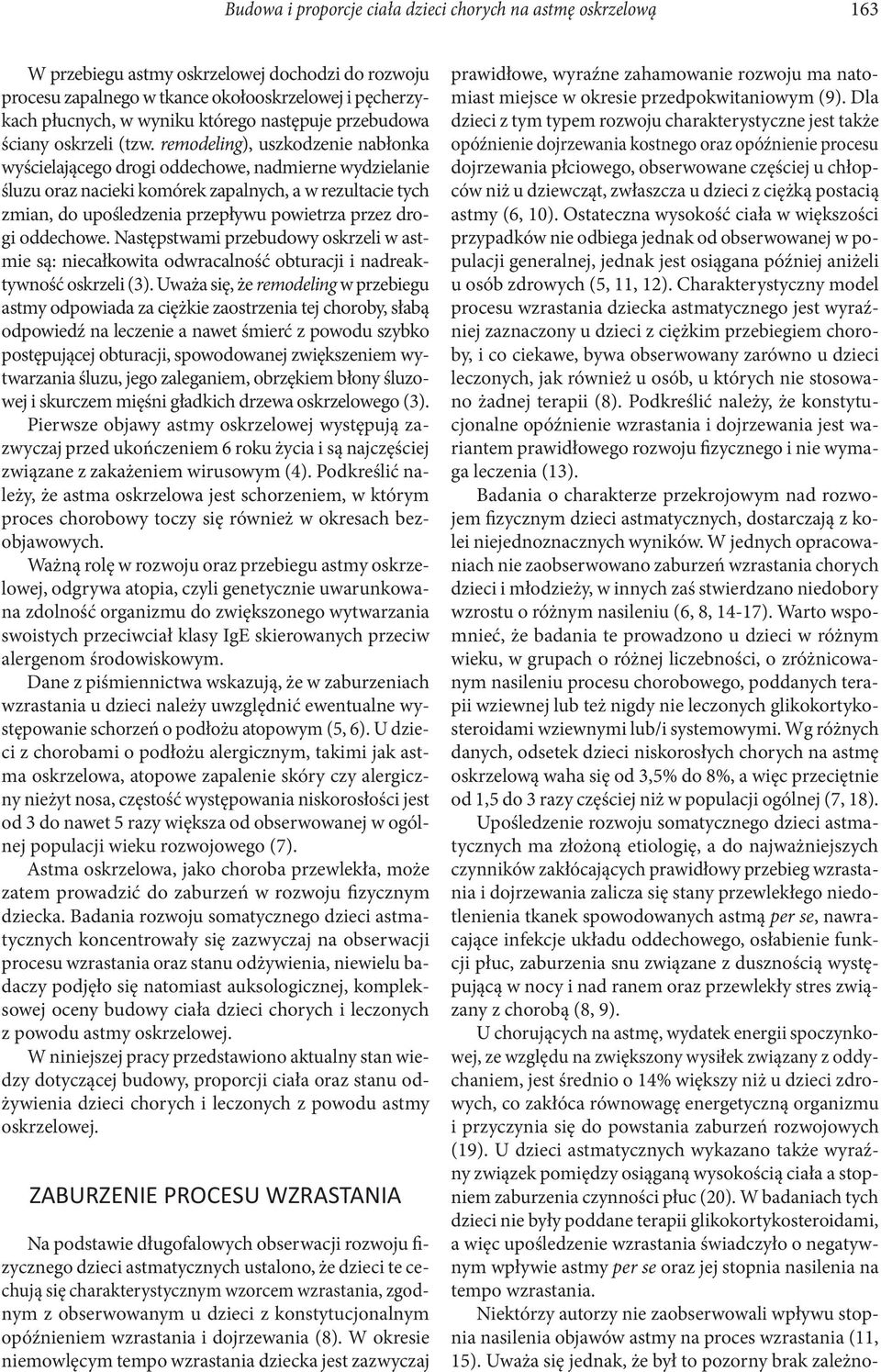 remodeling), uszkodzenie nabłonka wyścielającego drogi oddechowe, nadmierne wydzielanie śluzu oraz nacieki komórek zapalnych, a w rezultacie tych zmian, do upośledzenia przepływu powietrza przez