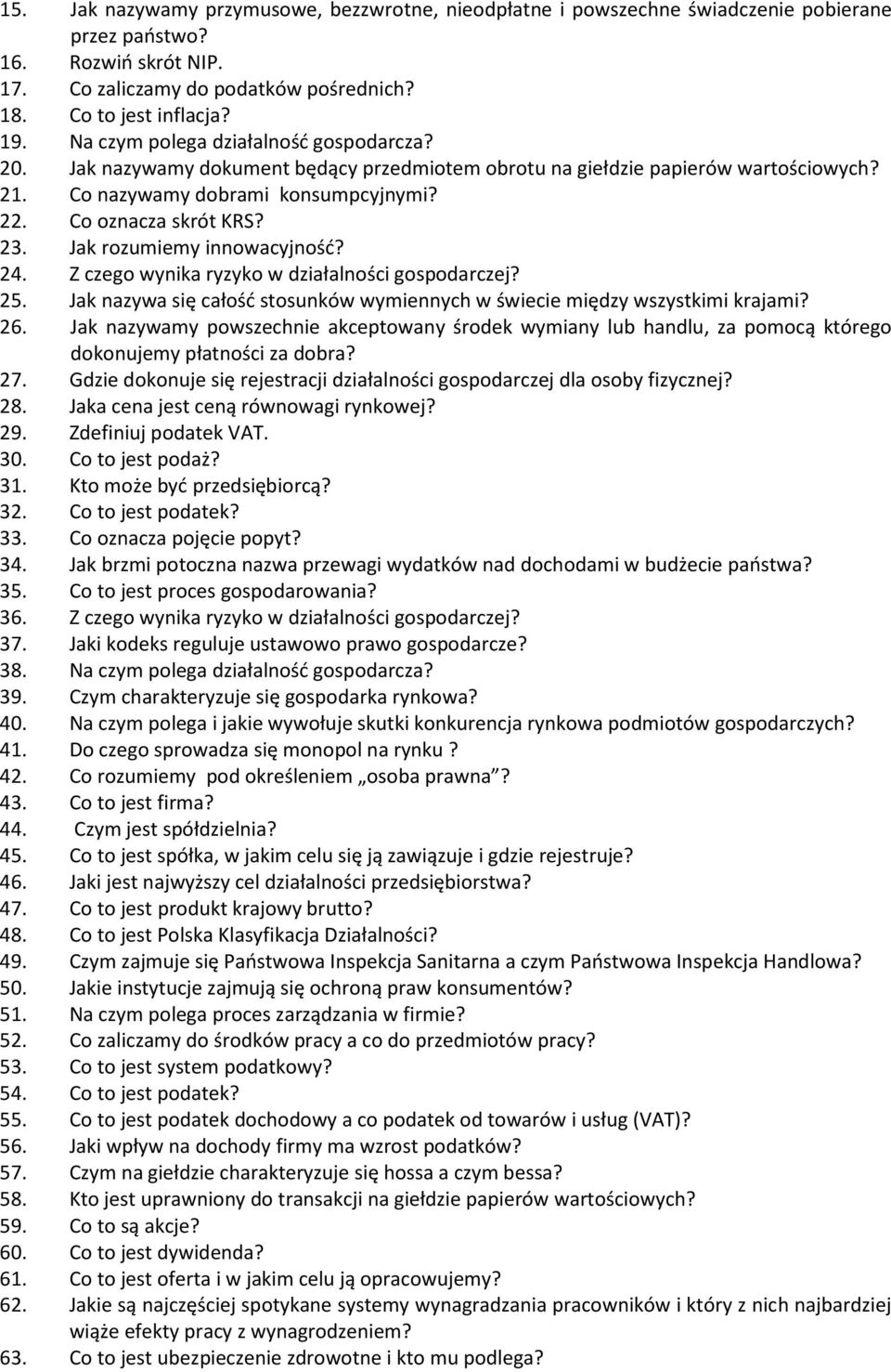 Jak rozumiemy innowacyjność? 24. Z czego wynika ryzyko w działalności gospodarczej? 25. Jak nazywa się całość stosunków wymiennych w świecie między wszystkimi krajami? 26.