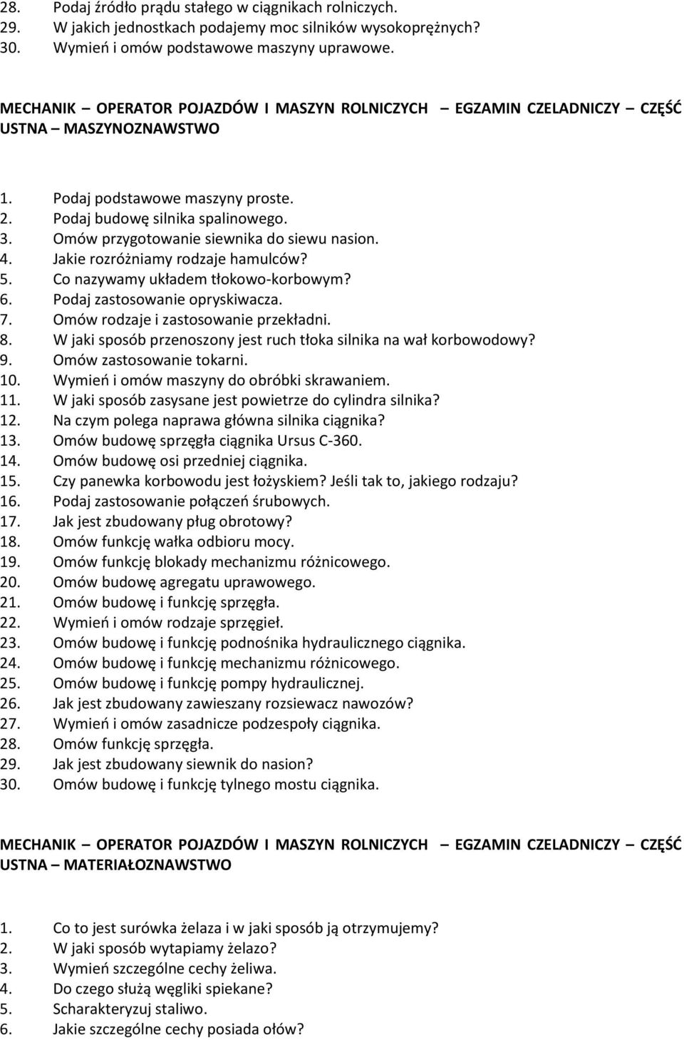Podaj zastosowanie opryskiwacza. 7. Omów rodzaje i zastosowanie przekładni. 8. W jaki sposób przenoszony jest ruch tłoka silnika na wał korbowodowy? 9. Omów zastosowanie tokarni. 10.