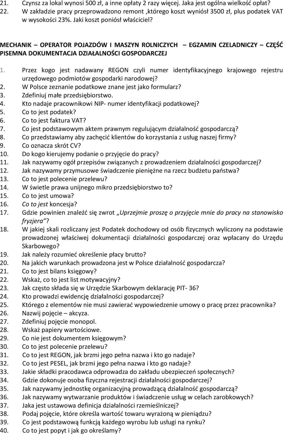 Przez kogo jest nadawany REGON czyli numer identyfikacyjnego krajowego rejestru urzędowego podmiotów gospodarki narodowej? 2. W Polsce zeznanie podatkowe znane jest jako formularz? 3.