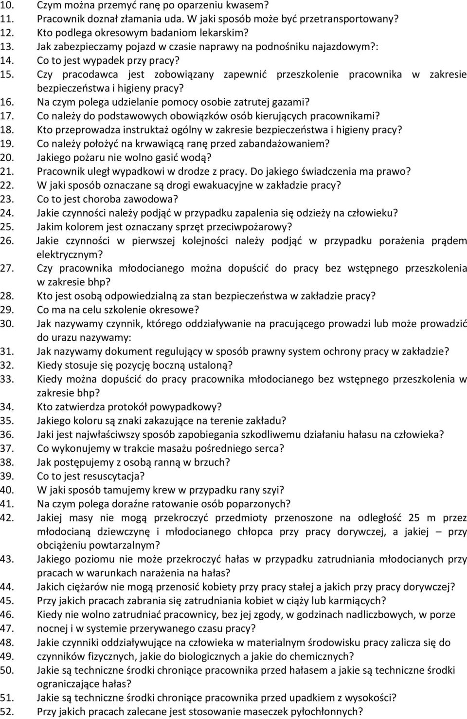 Czy pracodawca jest zobowiązany zapewnić przeszkolenie pracownika w zakresie bezpieczeństwa i higieny pracy? 16. Na czym polega udzielanie pomocy osobie zatrutej gazami? 17.