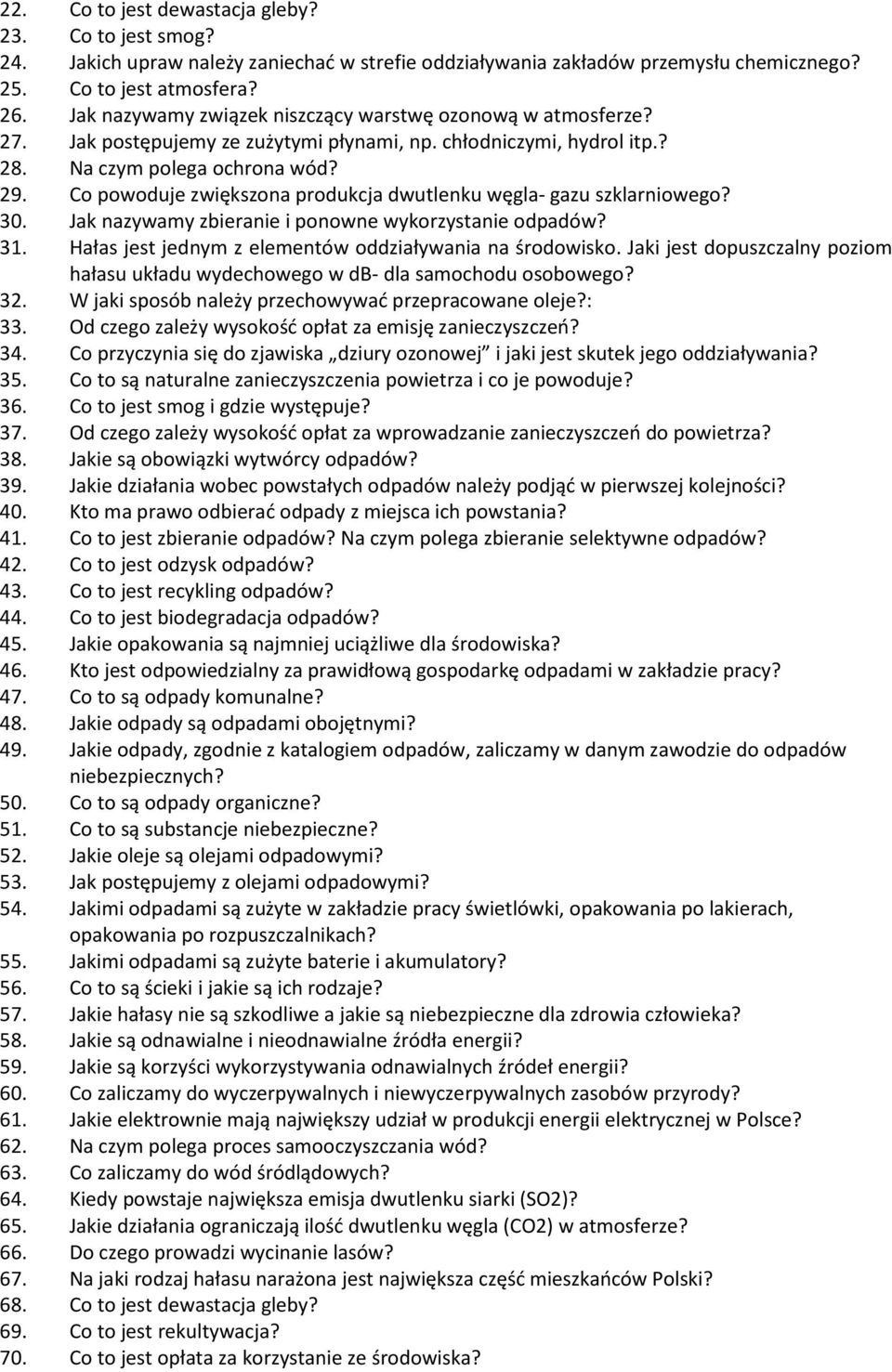 Co powoduje zwiększona produkcja dwutlenku węgla- gazu szklarniowego? 30. Jak nazywamy zbieranie i ponowne wykorzystanie odpadów? 31. Hałas jest jednym z elementów oddziaływania na środowisko.