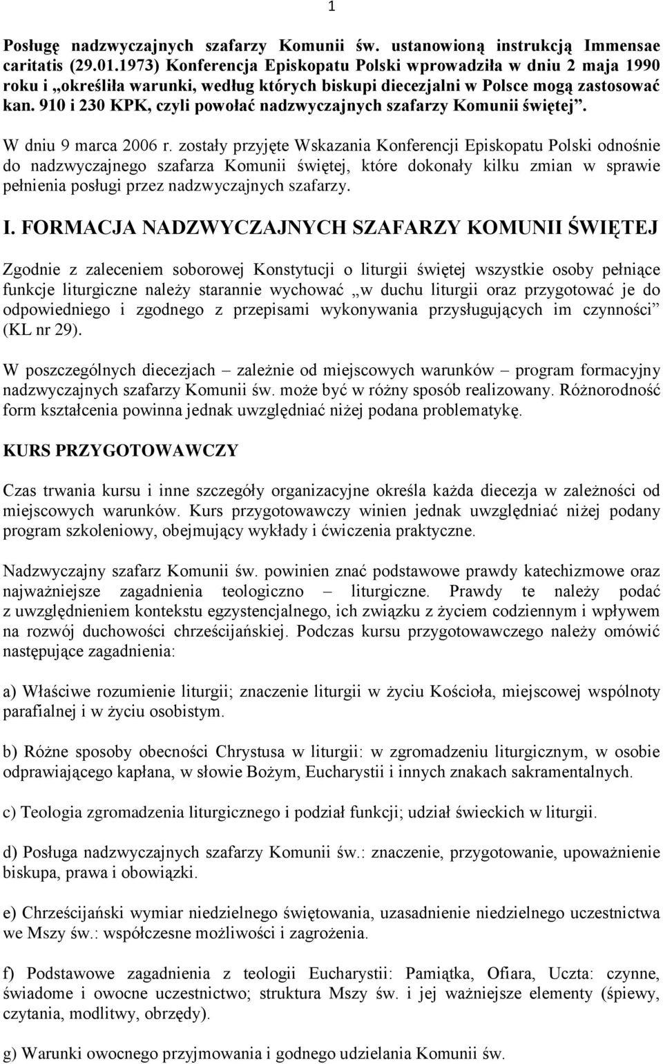 910 i 230 KPK, czyli powołać nadzwyczajnych szafarzy Komunii świętej. W dniu 9 marca 2006 r.