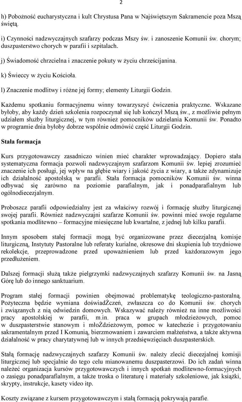 l) Znaczenie modlitwy i różne jej formy; elementy Liturgii Godzin. Każdemu spotkaniu formacyjnemu winny towarzyszyć ćwiczenia praktyczne.