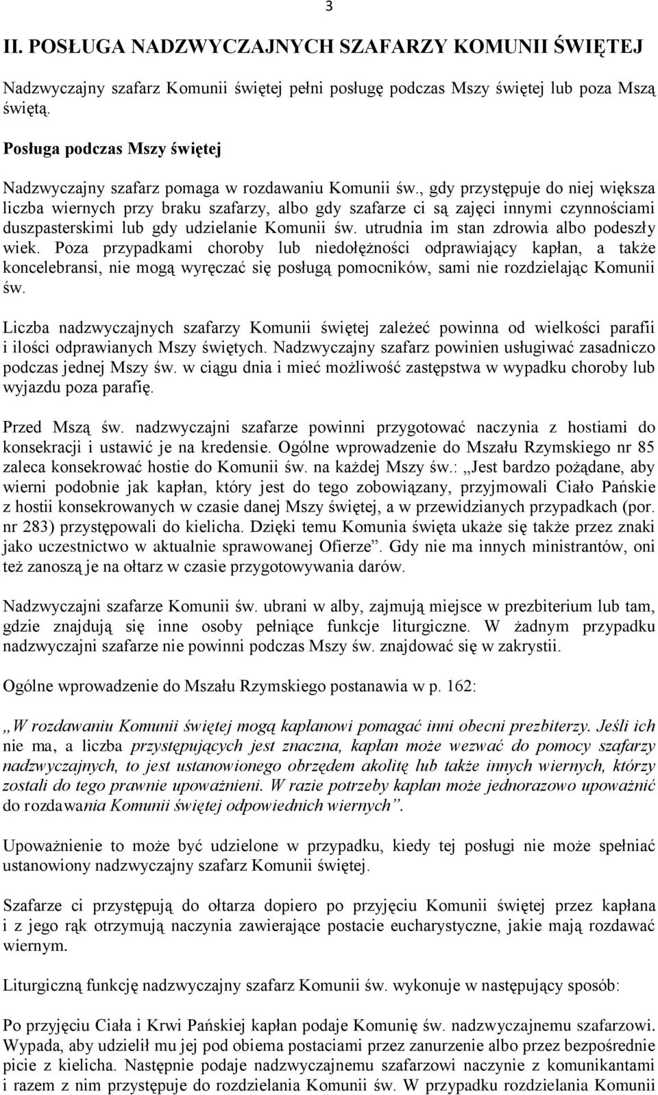 , gdy przystępuje do niej większa liczba wiernych przy braku szafarzy, albo gdy szafarze ci są zajęci innymi czynnościami duszpasterskimi lub gdy udzielanie Komunii św.