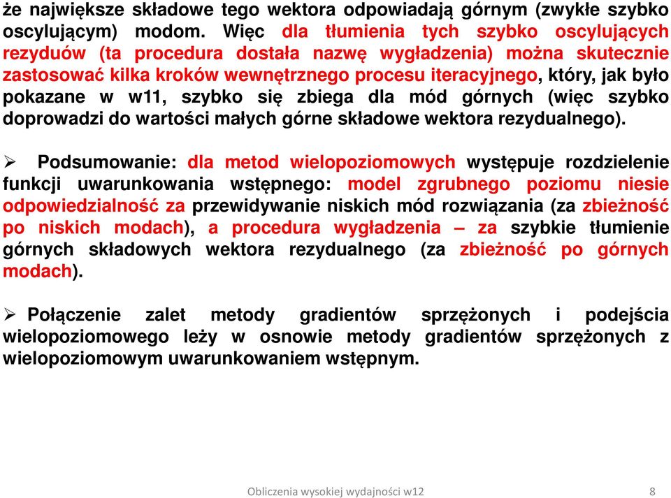 w11, szybko się zbiega dla mód górnych (więc szybko doprowadzi do wartości małych górne składowe wektora rezydualnego).