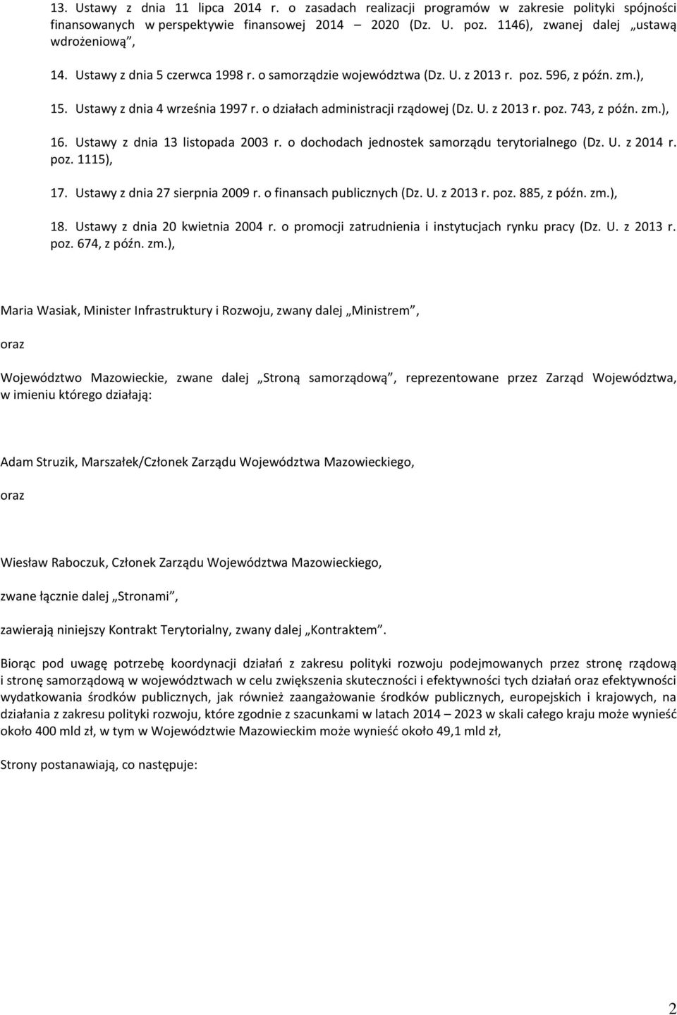 zm.), 16. Ustawy z dnia 13 listopada 2003 r. o dochodach jednostek samorządu terytorialnego (Dz. U. z 2014 r. poz. 1115), 17. Ustawy z dnia 27 sierpnia 2009 r. o finansach publicznych (Dz. U. z 2013 r.