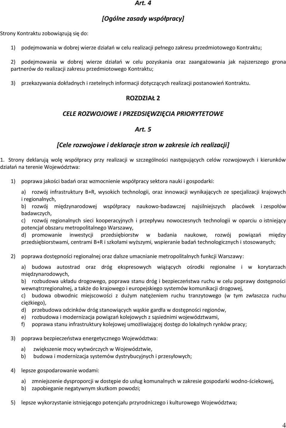 realizacji postanowień Kontraktu. ROZDZIAŁ 2 CELE ROZWOJOWE I PRZEDSIĘWZIĘCIA PRIORYTETOWE Art. 5 [Cele rozwojowe i deklaracje stron w zakresie ich realizacji] 1.