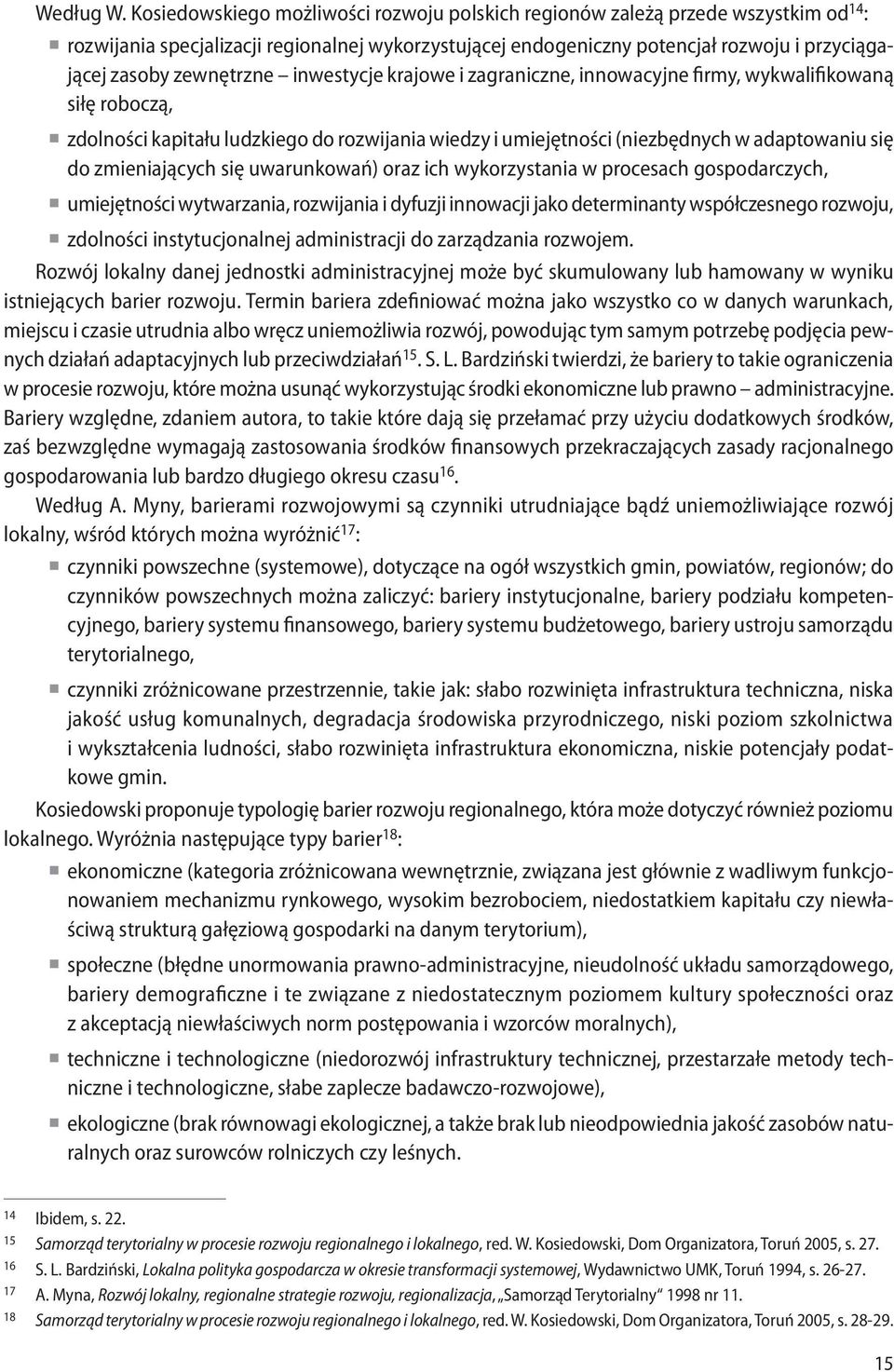 zewnętrzne inwestycje krajowe i zagraniczne, innowacyjne firmy, wykwalifikowaną siłę roboczą, zdolności kapitału ludzkiego do rozwijania wiedzy i umiejętności (niezbędnych w adaptowaniu się do