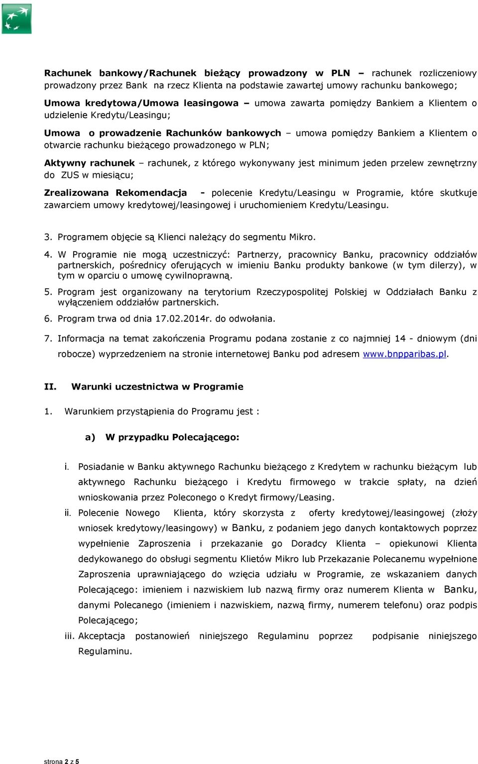 rachunek rachunek, z którego wykonywany jest minimum jeden przelew zewnętrzny do ZUS w miesiącu; Zrealizowana Rekomendacja - polecenie Kredytu/Leasingu w Programie, które skutkuje zawarciem umowy