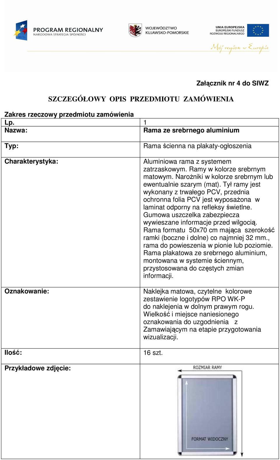 NaroŜniki w kolorze srebrnym lub ewentualnie szarym (mat). Tył ramy jest wykonany z trwałego PCV, przednia ochronna folia PCV jest wyposaŝona w laminat odporny na refleksy świetlne.