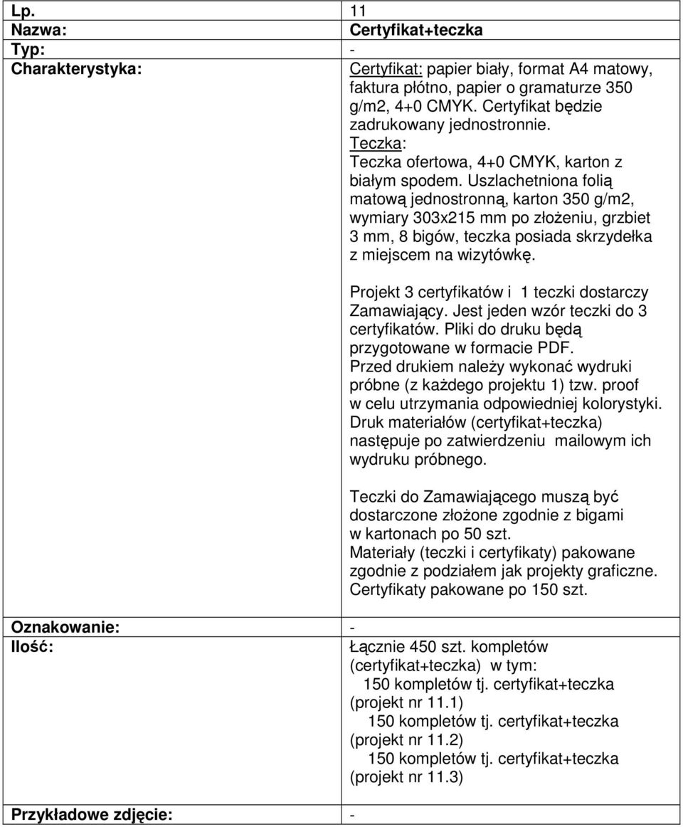 Uszlachetniona folią matową jednostronną, karton 350 g/m2, wymiary 303x215 mm po złoŝeniu, grzbiet 3 mm, 8 bigów, teczka posiada skrzydełka z miejscem na wizytówkę.