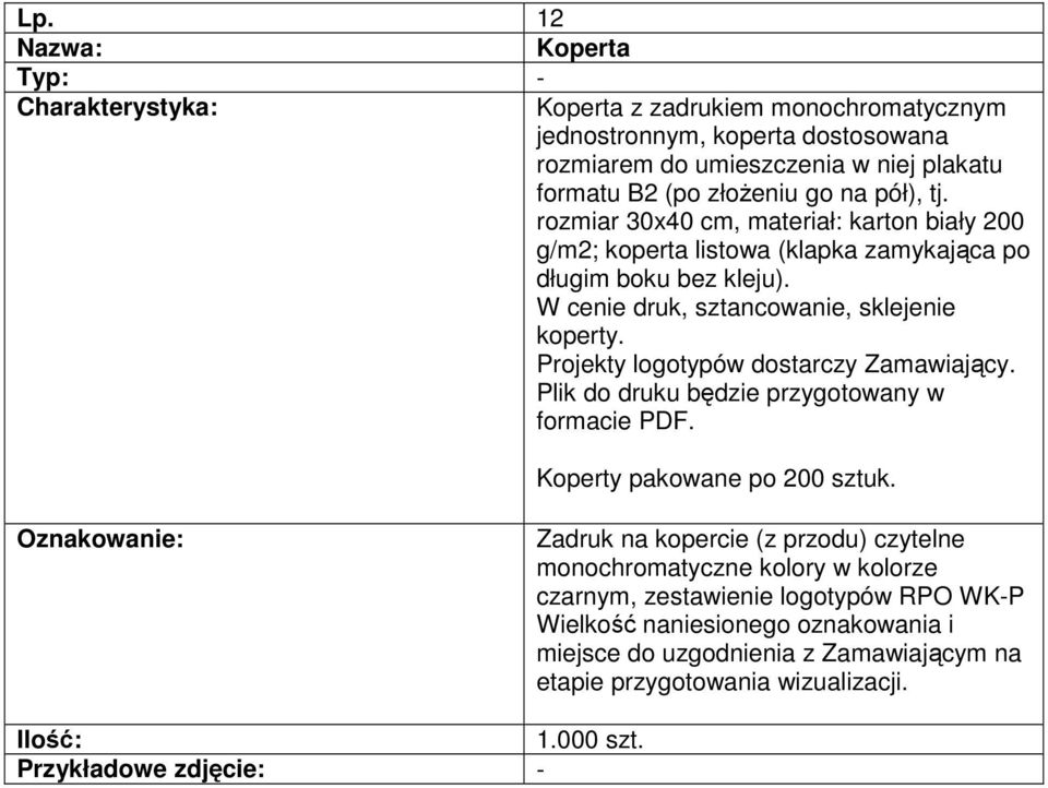 Projekty logotypów dostarczy Zamawiający. Plik do druku będzie przygotowany w formacie PDF. Koperty pakowane po 200 sztuk.