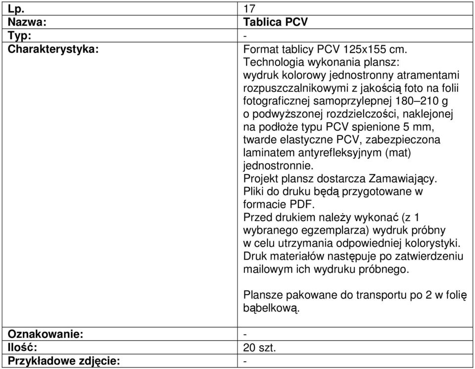 podwyŝszonej rozdzielczości, naklejonej na podłoŝe typu PCV spienione 5 mm, twarde elastyczne PCV, zabezpieczona laminatem antyrefleksyjnym (mat) jednostronnie.