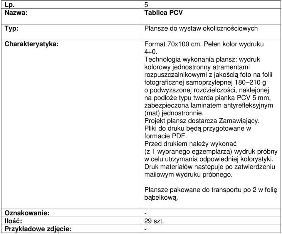 rozdzielczości, naklejonej na podłoŝe typu twarda pianka PCV 5 mm, zabezpieczona laminatem antyrefleksyjnym (mat) jednostronnie. Projekt plansz dostarcza Zamawiający.