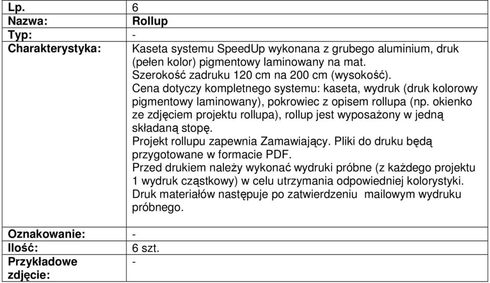 Cena dotyczy kompletnego systemu: kaseta, wydruk (druk kolorowy pigmentowy laminowany), pokrowiec z opisem rollupa (np.