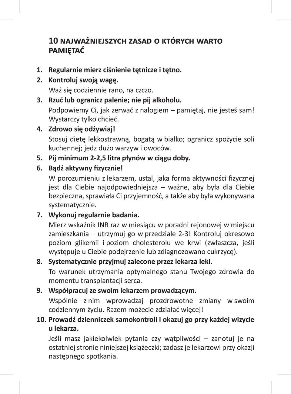 Stosuj dietę lekkostrawną, bogatą w białko; ogranicz spożycie soli kuchennej; jedz dużo warzyw i owoców. 5. Pij minimum 2-2,5 litra płynów w ciągu doby. 6. Bądź aktywny fizycznie!