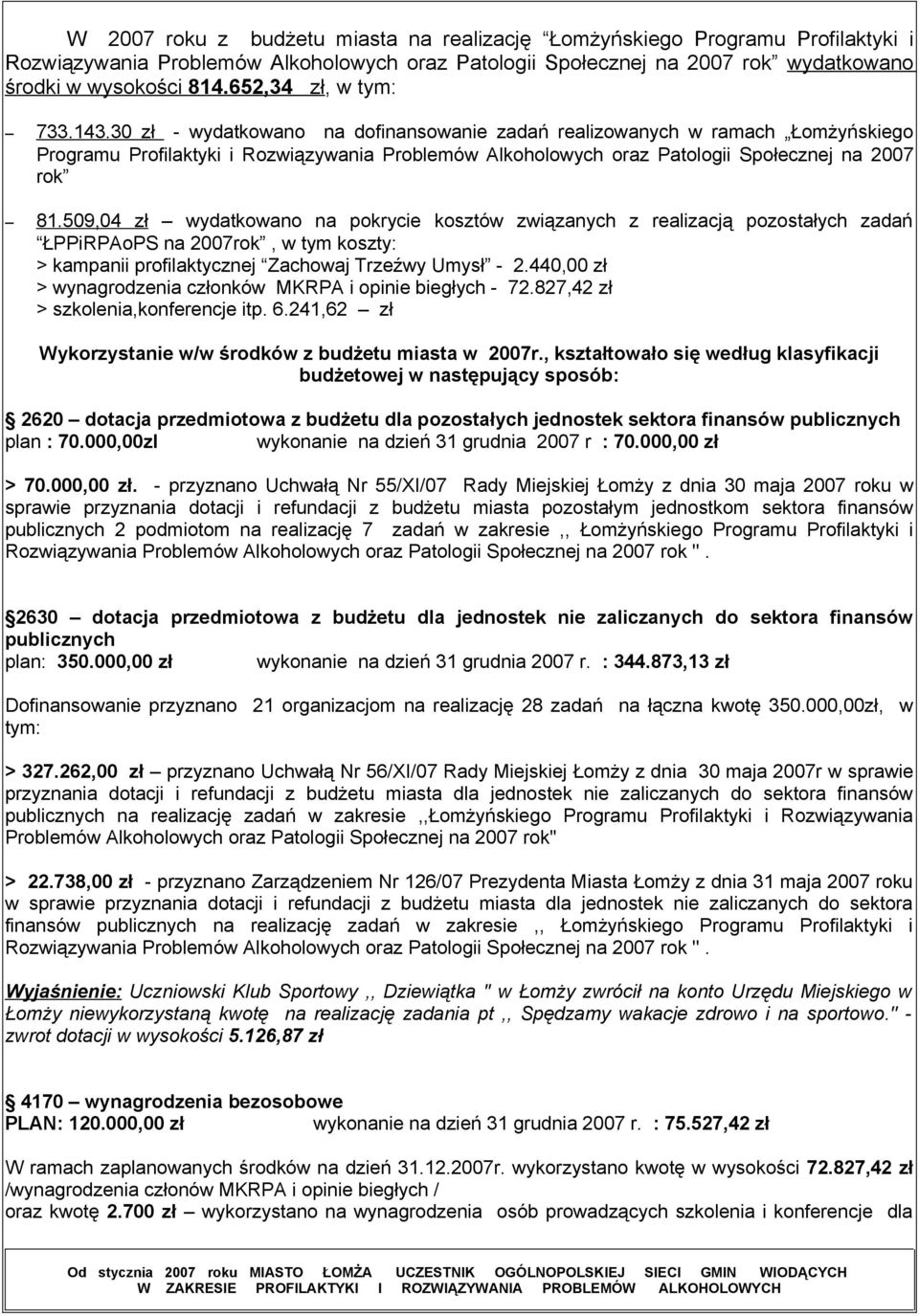 30 zł - wydatkowano na dofinansowanie zadań realizowanych w ramach Łomżyńskiego Programu Profilaktyki i Rozwiązywania Problemów Alkoholowych oraz Patologii Społecznej na 2007 rok 81.