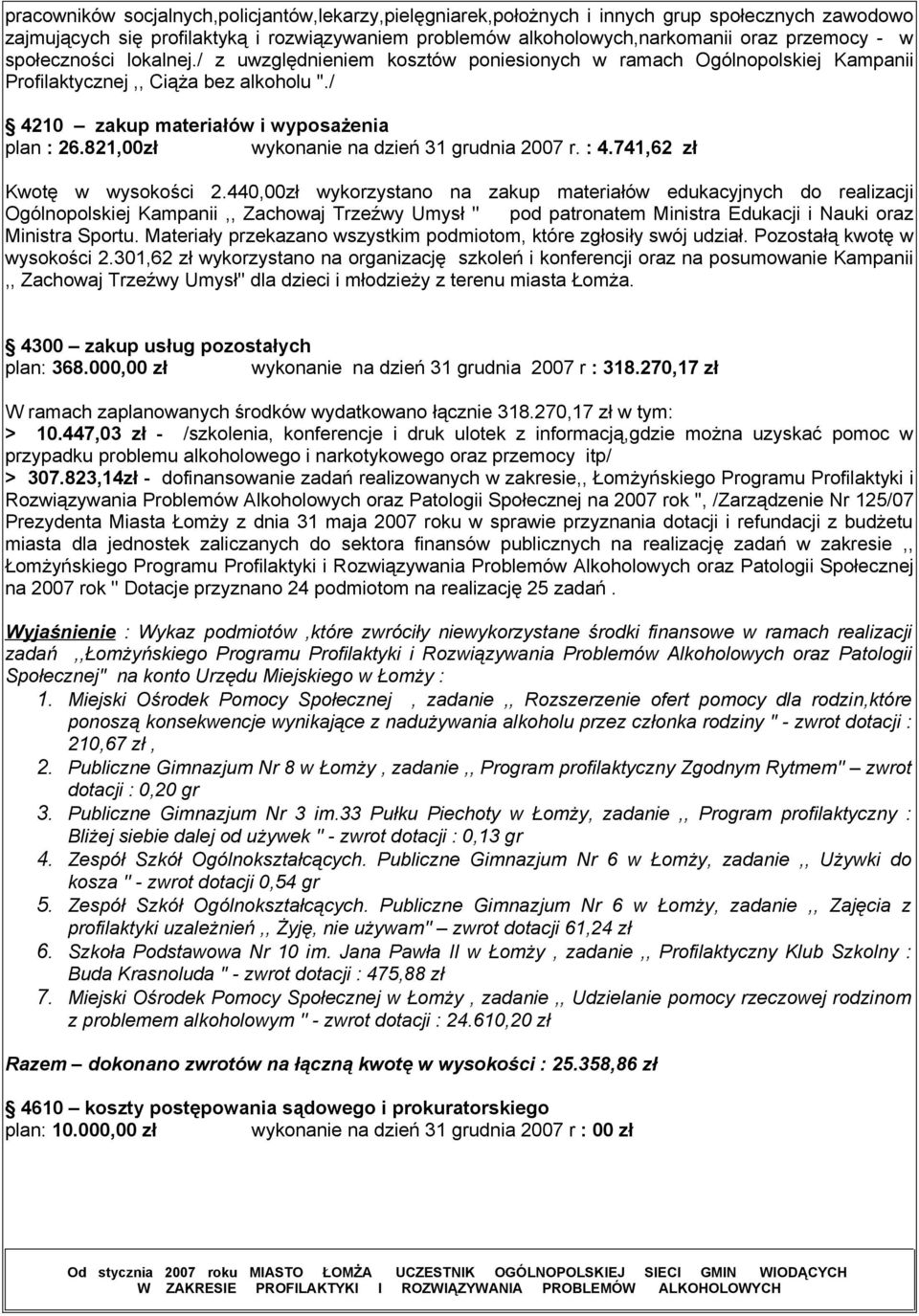 821,00zł wykonanie na dzień 31 grudnia 2007 r. : 4.741,62 zł Kwotę w wysokości 2.