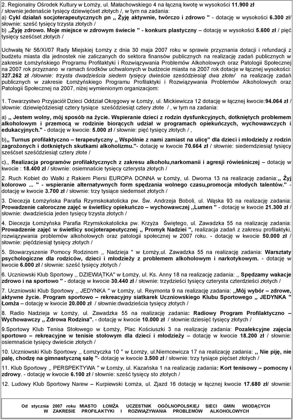 300 zł/ słownie: sześć tysięcy trzysta złotych / b),,żyję zdrowo. Moje miejsce w zdrowym świecie '' - konkurs plastyczny dotację w wysokości 5.
