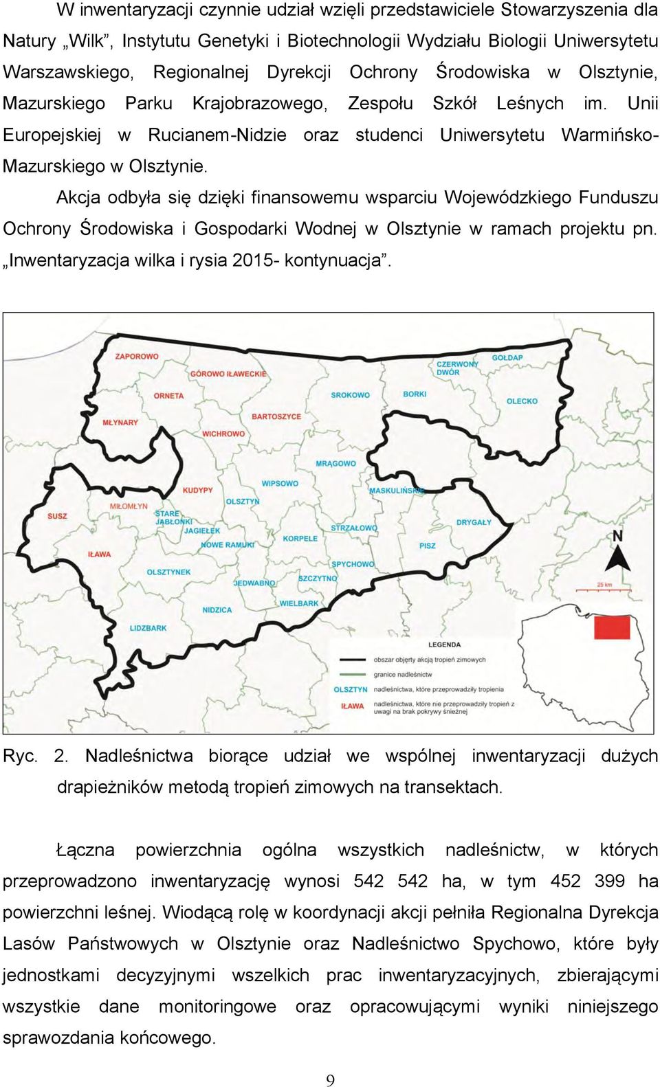 Akcja odbyła się dzięki finansowemu wsparciu Wojewódzkiego Funduszu Ochrony Środowiska i Gospodarki Wodnej w Olsztynie w ramach projektu pn. Inwentaryzacja wilka i rysia 20