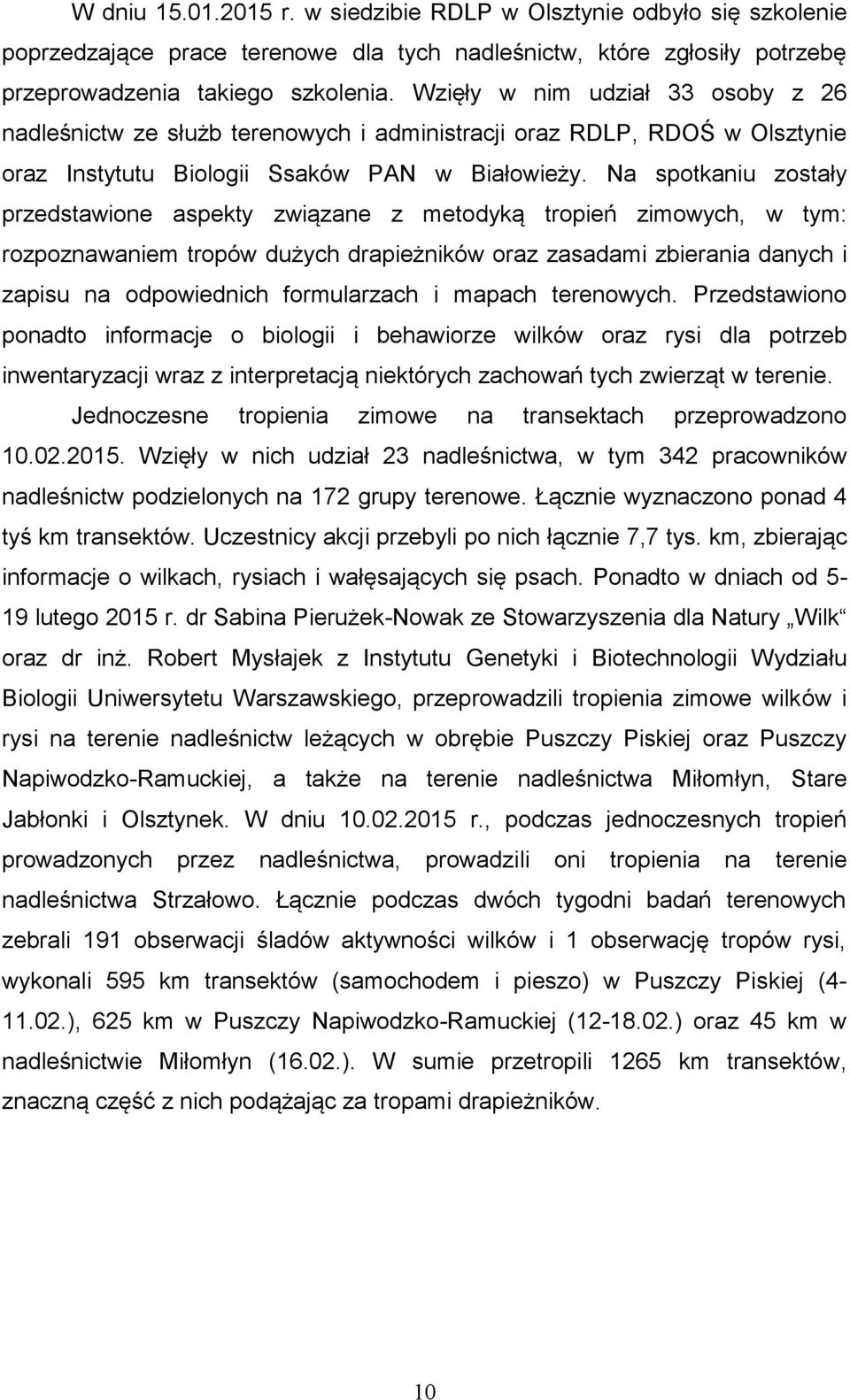 Na spotkaniu zostały przedstawione aspekty związane z metodyką tropień zimowych, w tym: rozpoznawaniem tropów dużych drapieżników oraz zasadami zbierania danych i zapisu na odpowiednich formularzach