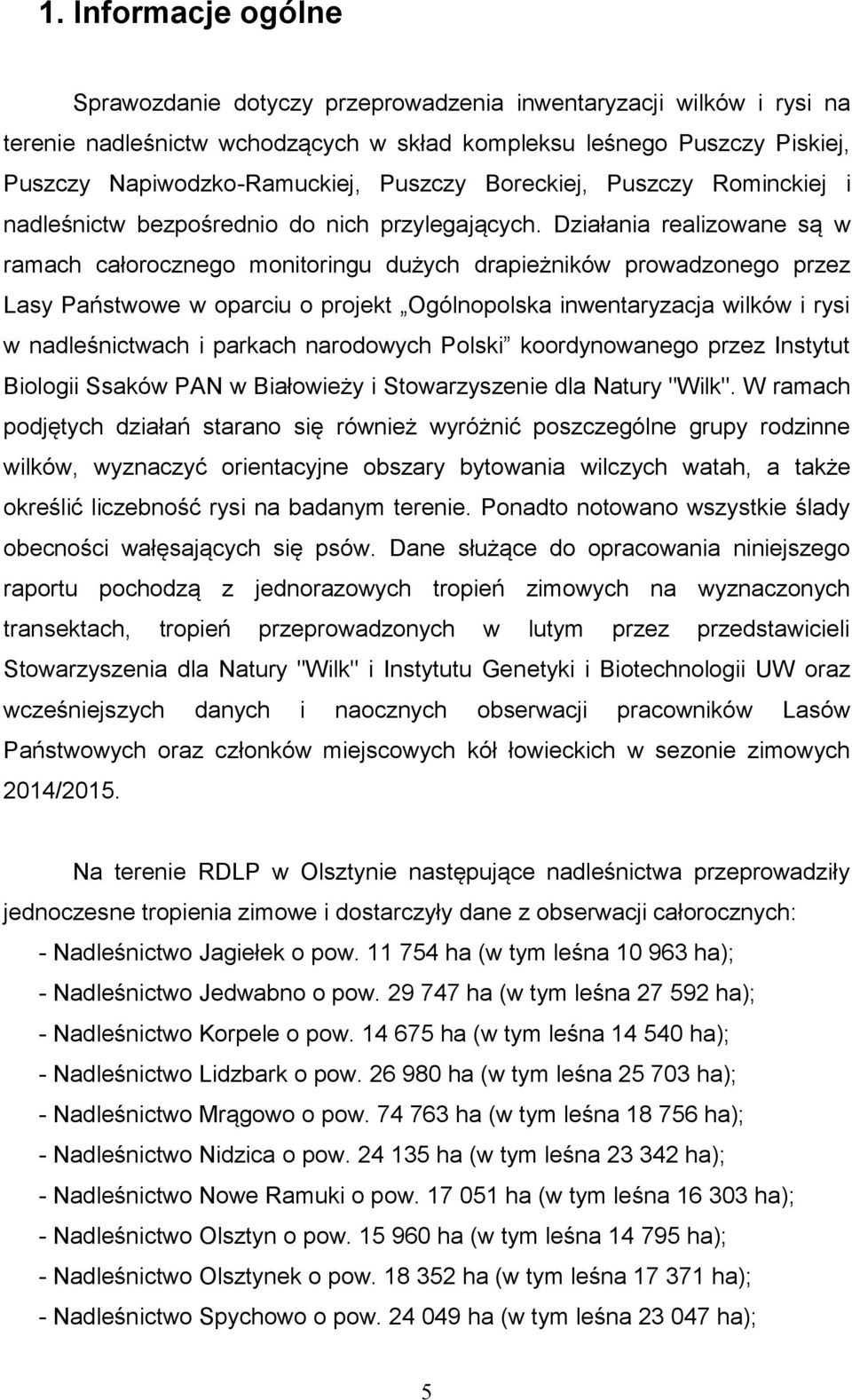 Działania realizowane są w ramach całorocznego monitoringu dużych drapieżników prowadzonego przez Lasy Państwowe w oparciu o projekt Ogólnopolska inwentaryzacja wilków i rysi w nadleśnictwach i