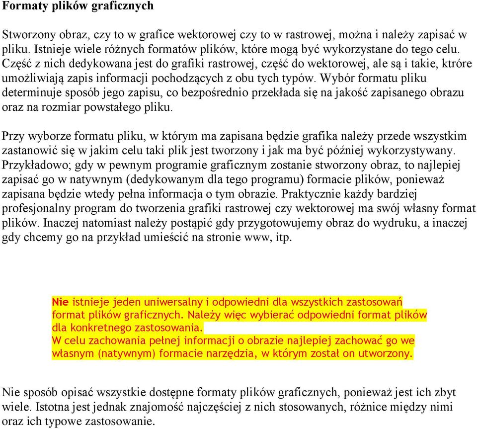 Część z nich dedykowana jest do grafiki rastrowej, część do wektorowej, ale są i takie, ktróre umożliwiają zapis informacji pochodzących z obu tych typów.