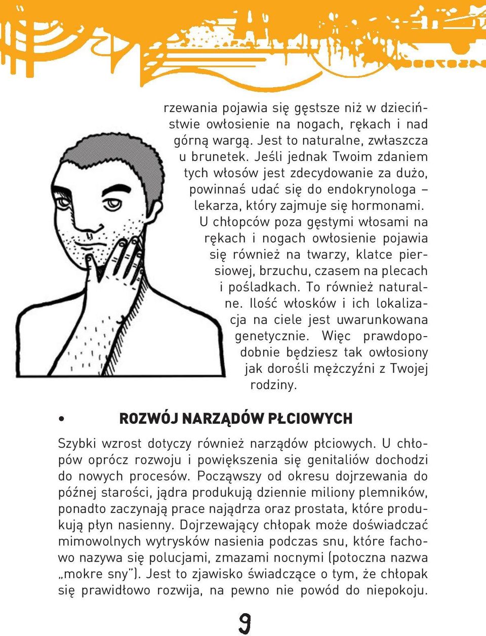 U chłopców poza gęstymi włosami na rękach i nogach owłosienie pojawia się również na twarzy, klatce piersiowej, brzuchu, czasem na plecach i pośladkach. To również naturalne.