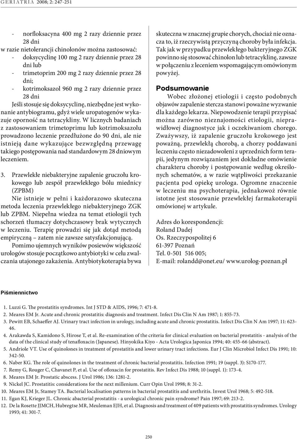W licznych badaniach z zastosowaniem trimetoprimu lub kotrimoksazolu prowadzono leczenie przedłużone do 90 dni, ale nie istnieją dane wykazujące bezwzględną przewagę takiego postępowania nad